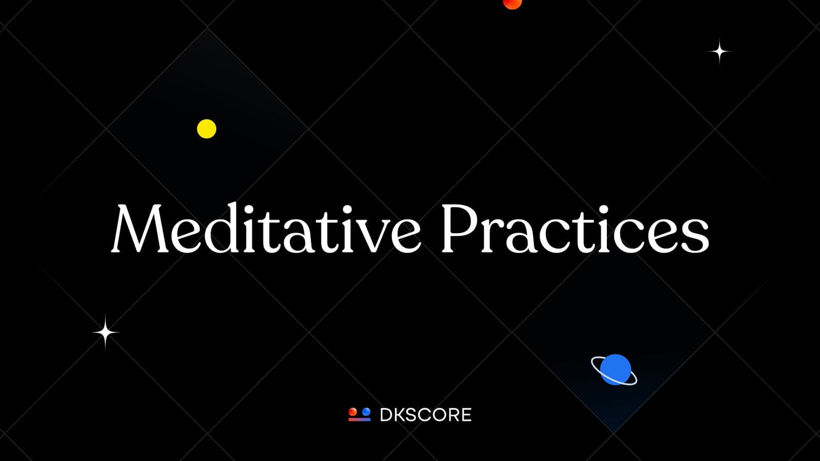 Meditative Practices -DKSCORE